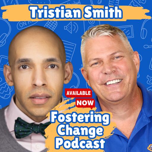 From Foster Care to Fierce Advocate: Tristian Smith’s Journey Against All Odds | Fostering Change