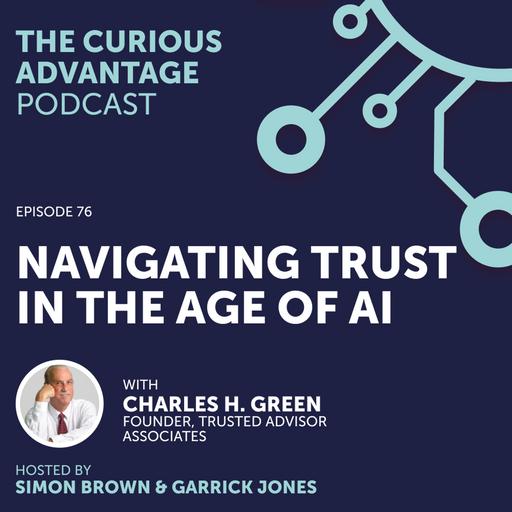 #76 Navigating Trust in the Age of AI with Charles H. Green (Founder, Trusted Advisor Associates)