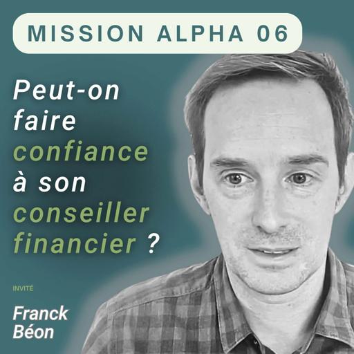 Peut-on faire confiance à son conseiller financier ? - Mission Alpha #06