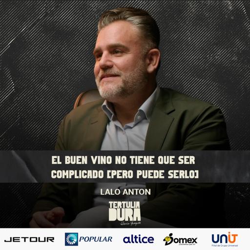 EP#237 - Lalo Anton : El Vino, La Familia y El Placer de Hacerlo Bien