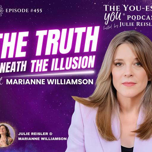 The Truth Beneath the Illusion with Marianne Williamson