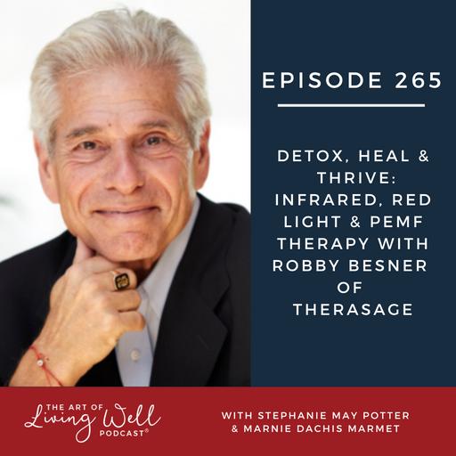 E265: Detox, Heal & Thrive: Infrared, Red Light & PEMF Therapy with Robby Besner of Therasage
