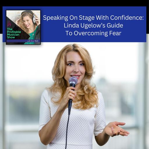 156. Speaking On Stage With Confidence: Linda Ugelow’s Guide To Overcoming Fear