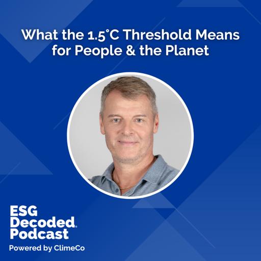 What the 1.5°C Threshold Means for People & the Planet | ESG Decoded #164