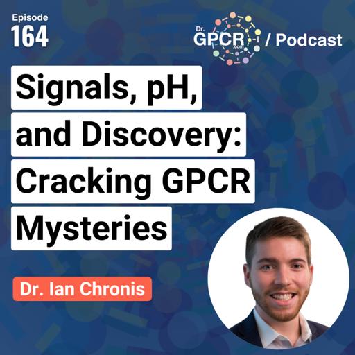 Signals, pH, and Discovery: Cracking GPCR Mysteries with Dr. Ian Chronis / Dr.GPCR Podcast 164