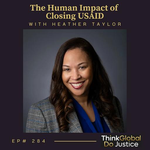 The Human Impact of Closing USAID with Heather Taylor