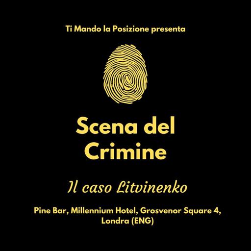 Scena del Crimine #5 |Il caso Litvinenko