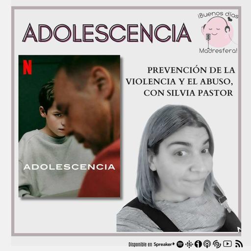 Adolescencia: Prevención de la violencia y el abuso, con SIlvia Pastor @MellamanSIL
