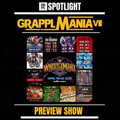 GRAPPLMania Preview Show: "GRAPPLMania VII" (WrestleMania Preview, AEW at the O2, Bloodsport, Springbreak)