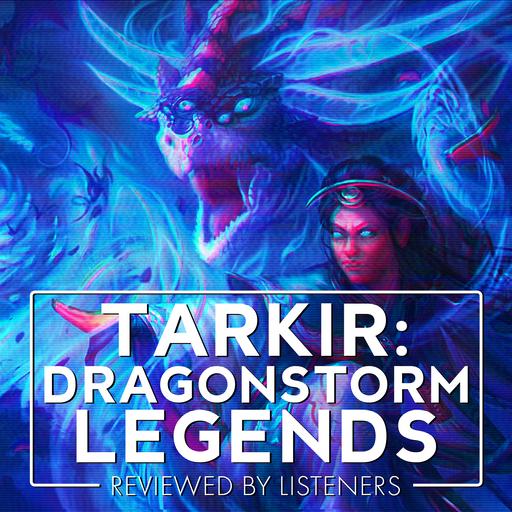 Tarkir: Dragonstorm | Legends Review