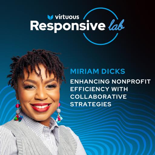 EP 21: Enhancing Nonprofit Efficiency with Collaborative Strategies w/ Miriam Dicks [Ask a Responsive Fundraiser]