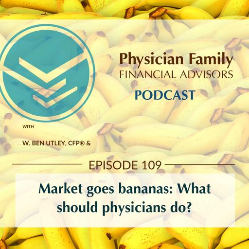 Market goes bananas: What should physicians do?
