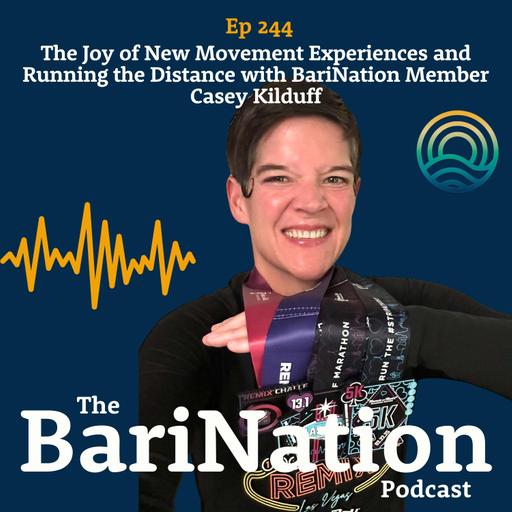 Ep 244 - The Joy of New Movement Experiences and Running the Distance with BariNation Member Casey Kilduff