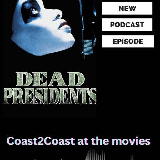 Ep#154 "Dead Presidents" #Coast2CoastAtTheMovies