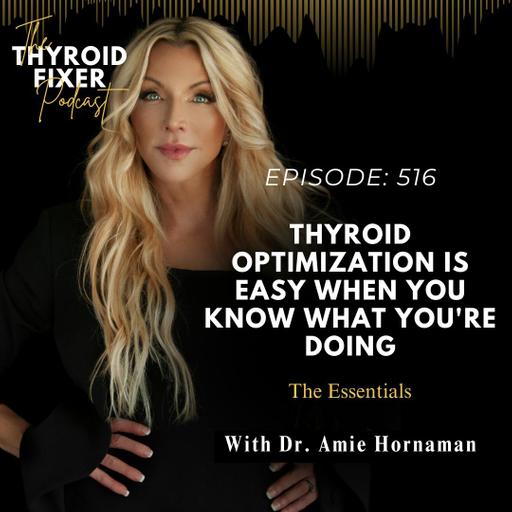 516. Thyroid Optimization is Easy When You Know What You're Doing