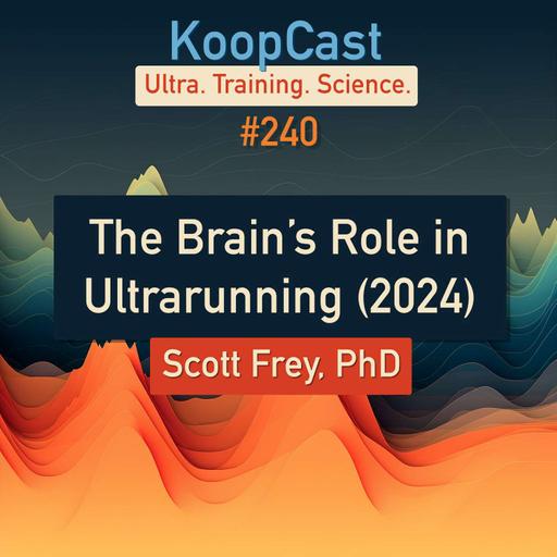 The Brain’s Role in Ultrarunning Performance with Scott Frey, PhD (2024) #240