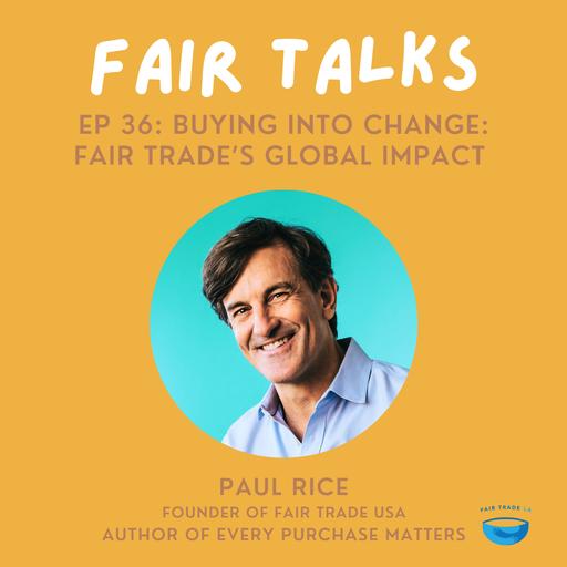 Buying into Change: Paul Rice on Fair Trade’s Global Impact