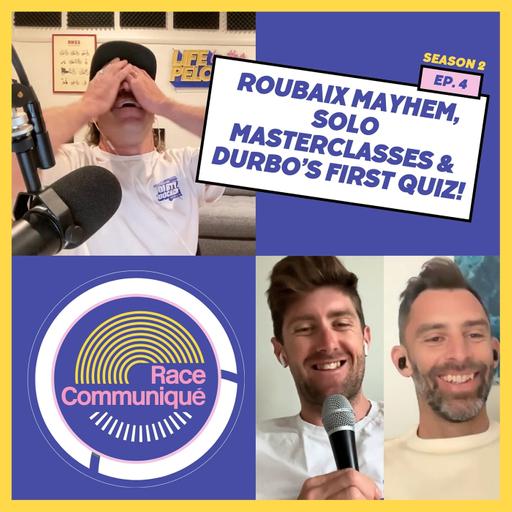 The Race Communiqué: Roubaix Mayhem, Solo Masterclasses & Durbo's First Quiz