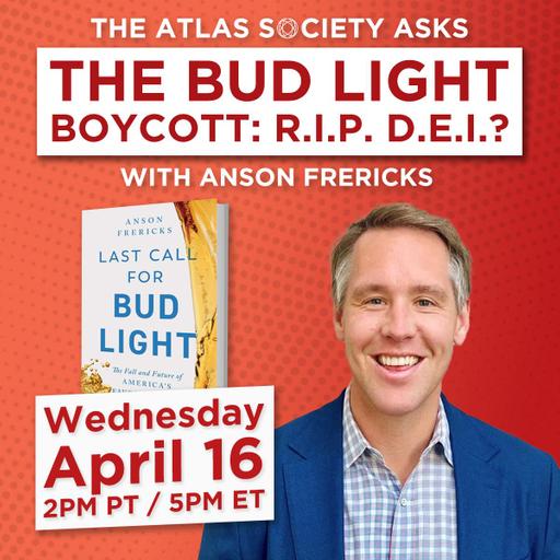 The Bud Light Boycott: R.I.P. D.E.I.? with Anson Frericks