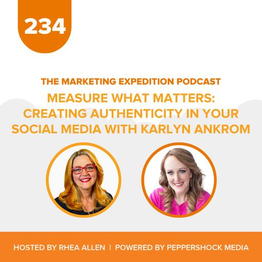 Measure What Matters: Creating Authenticity in Your Social Media with Karlyn Ankrom | Marketing Expedition Podcast