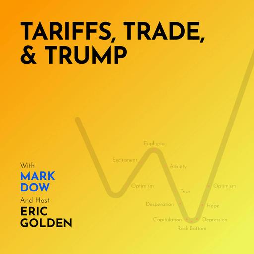 Mark Dow: Tariffs, Trade, and Trump - [Making Markets, EP.59]