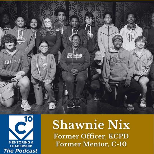 162: Shawnie Nix, former KCPD officer and C-10 Mentor on backgrounds influencing youth