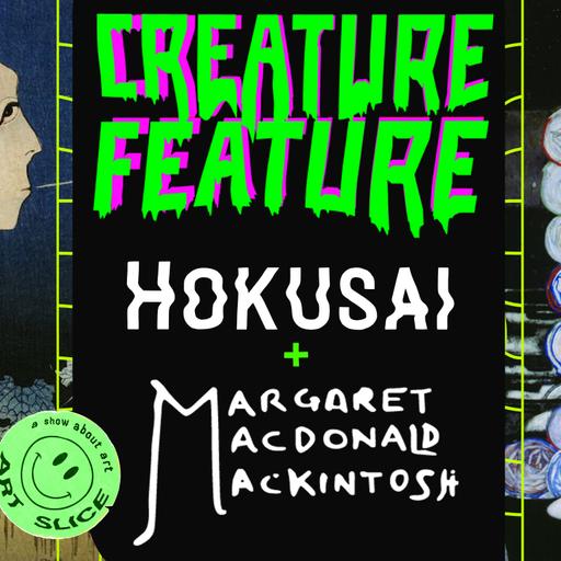 CREATURE FEATURE rerun: Hokusai's House of Plates & Margaret Macdonald Mackintosh's Perfumed Death