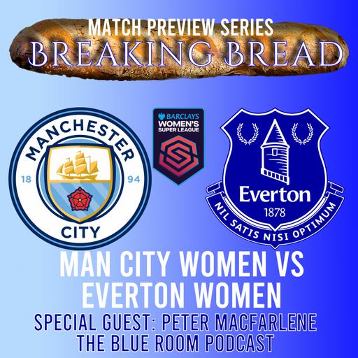 Breaking Bread: Man City Women vs Everton Women WSL Match Preview (Patreon Exclusive first 15 minutes)