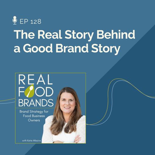 128. The Real Story Behind a Good Brand Story