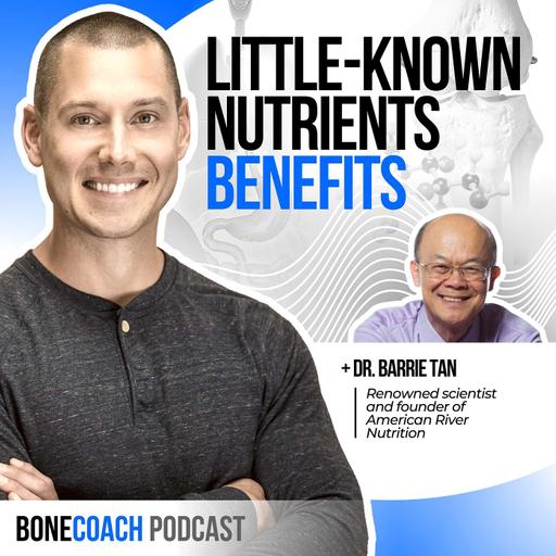 #143: Why These Little-Known Nutrients Are Rising In Popularity For Their Bone Health & Metabolic Benefits (Healthy Bones Co.) w/ Dr. Barrie Tan+ BoneCoach™