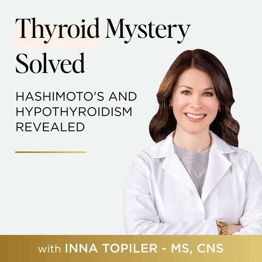 189 The Surprising Principle That Simplifies Hashimoto’s Healing with Inna Topiler