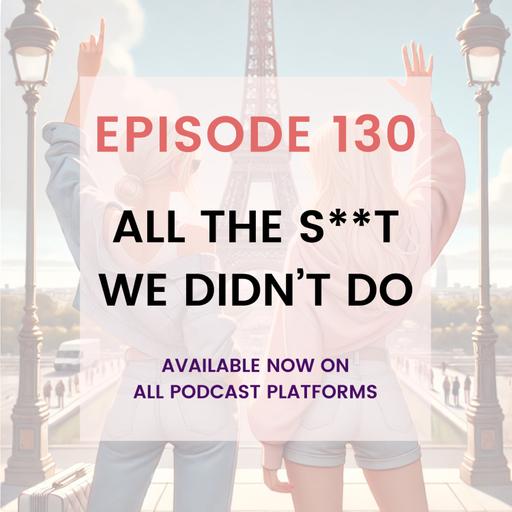 All the S**t We Didn't Do