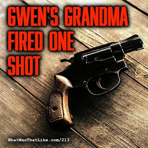 213: Gwen's grandma fired one shot