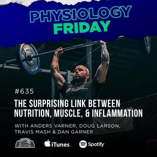 Physiology Friday: [Inflammation] The Surprising Link Between Nutrition, Muscle, and Inflammation w/ Anders Varner, Doug Larson, Coach Travis Mash and Dan Garner