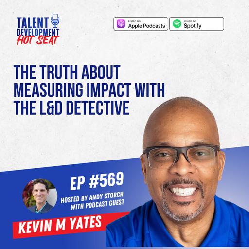 The Truth about Measuring Impact with Kevin M. Yates, the L&D Detective