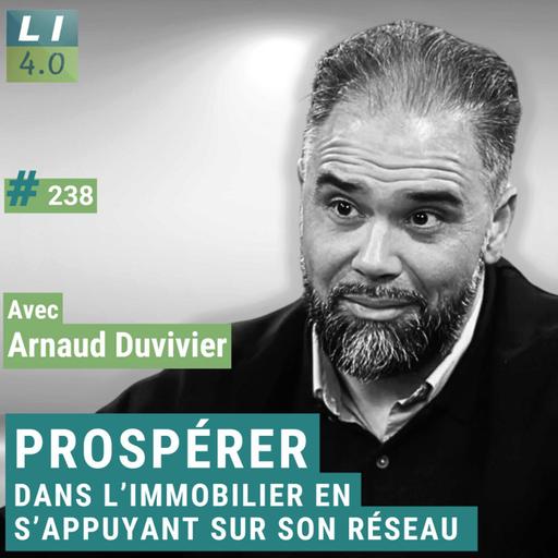 238 - Prospérer dans l’immobilier en s’appuyant sur son réseau avec Arnaud Duvivier