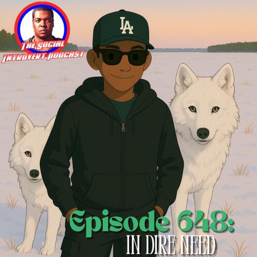 Episode 648: In Dire Need