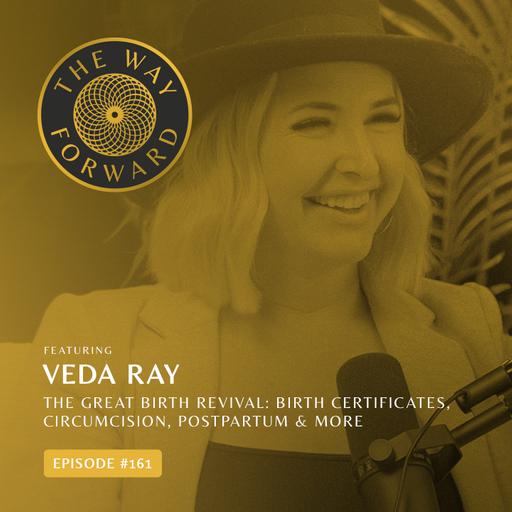 Ep 161: The Great Birth Revival: Birth Certificates, Circumcision, Postpartum & More with Veda Ray