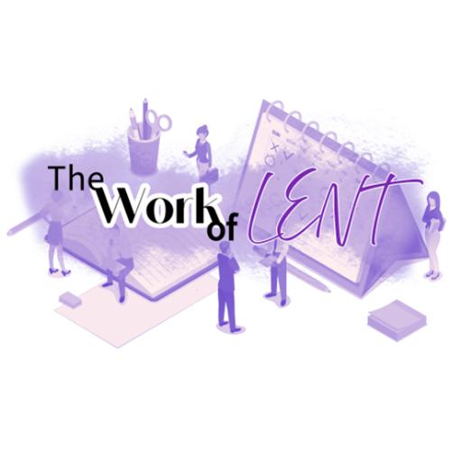 The Work of Lent: Holy Week