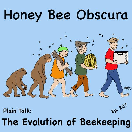 Plain Talk: The Evolution of Beekeeping (227)