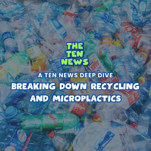 Breaking Down Recycling and Microplastics - Ten News Deep Dive ♻️
