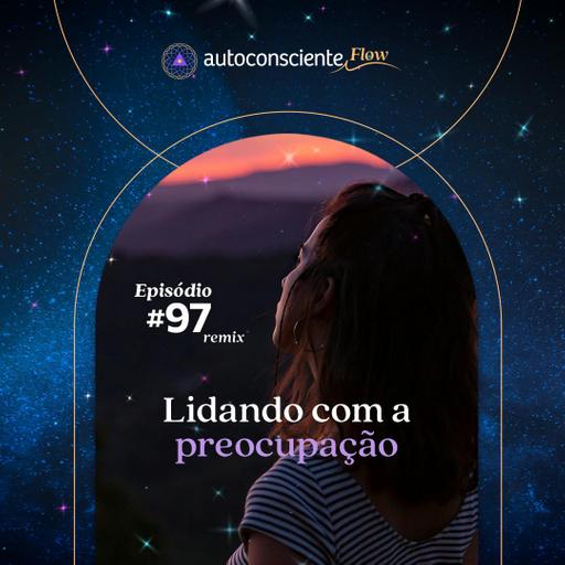Lidando com a preocupação | Especial Flow 1