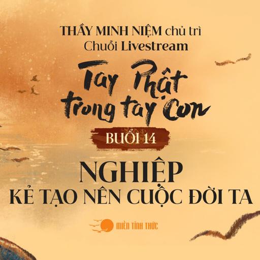 Buổi 14: Nghiệp - Kẻ tạo nên cuộc đời ta l Chuỗi: Tay Phật trong tay con l Thầy Minh Niệm