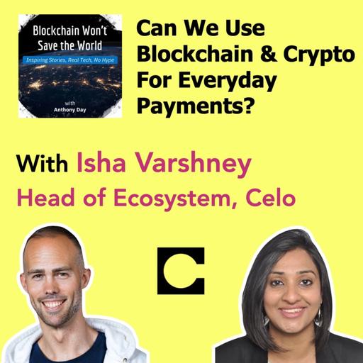 S4E25 Celo: Using Blockchain for Everyday Payments w. Isha Varshney