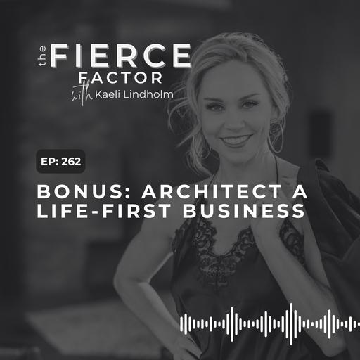 Episode 262: Bonus: Architect a Life-First Business