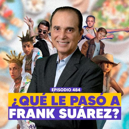 Ep. 484 - El FINAL de Frank Suárez y Celebridades QUE SE DESVANECIERON