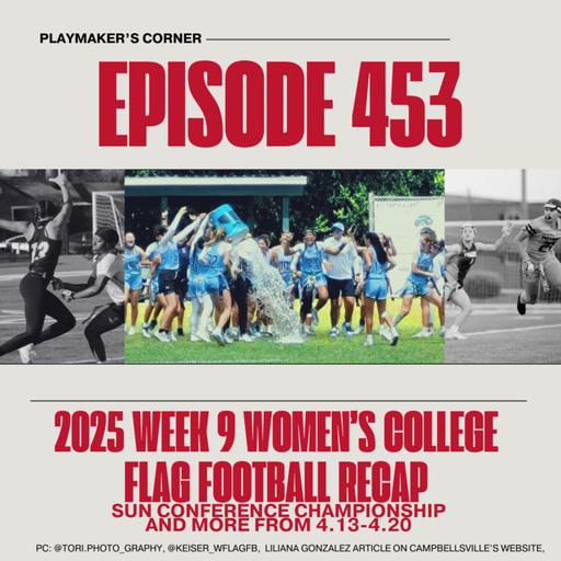 Playmaker’s Corner Episode 453: 2025 Week 9 Women’s College Flag Football Recap