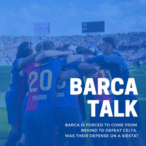 Barca is forced to come from behind to defeat Celta. Was their defense on a siesta?