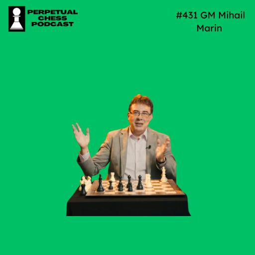 EP 431- GM Mihail Marin:The Award-Winning Author shares Chess Wisdom from Across the Generations