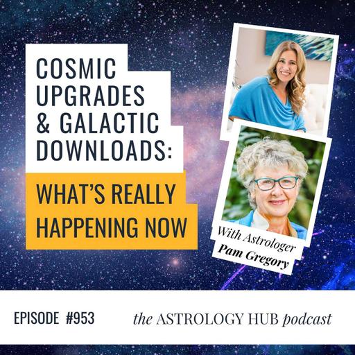 Cosmic Upgrades & Galactic Downloads: What’s Really Happening Now w/ Pam Gregory